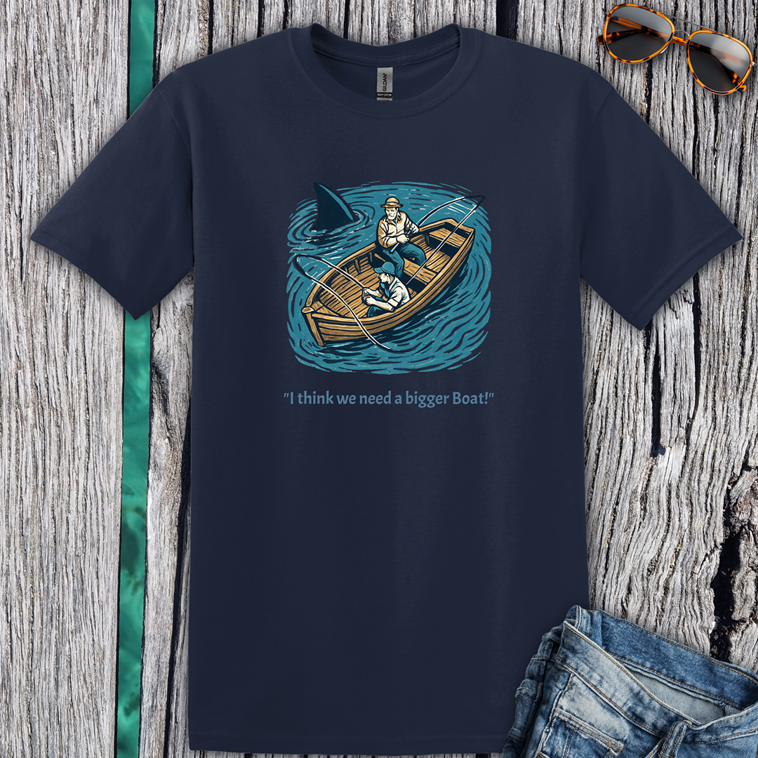 I Think we Need a Bigger Boat T-Shirt