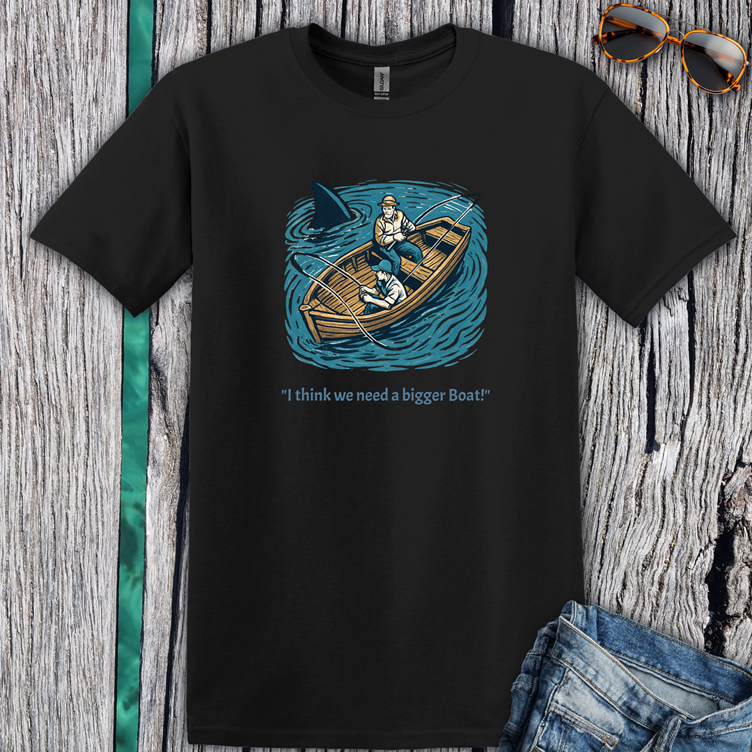 I Think we Need a Bigger Boat T-Shirt
