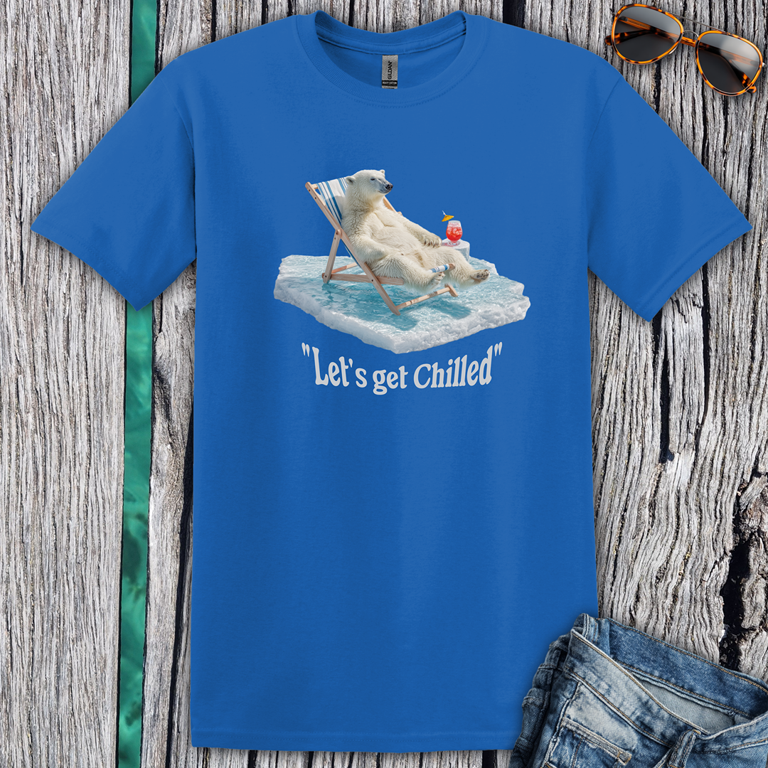 Lets get chilled T-Shirt