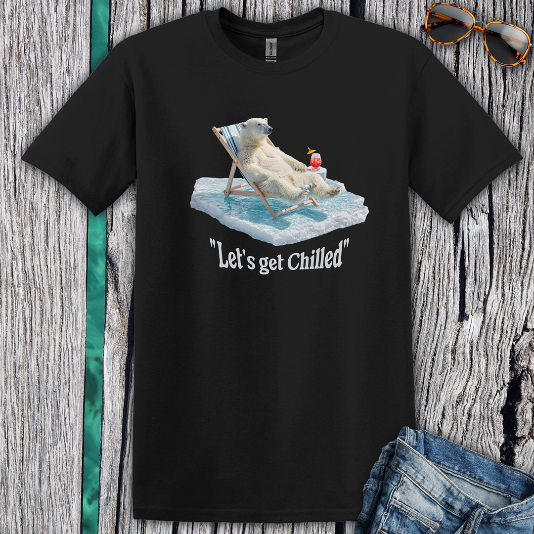Lets get chilled T-Shirt