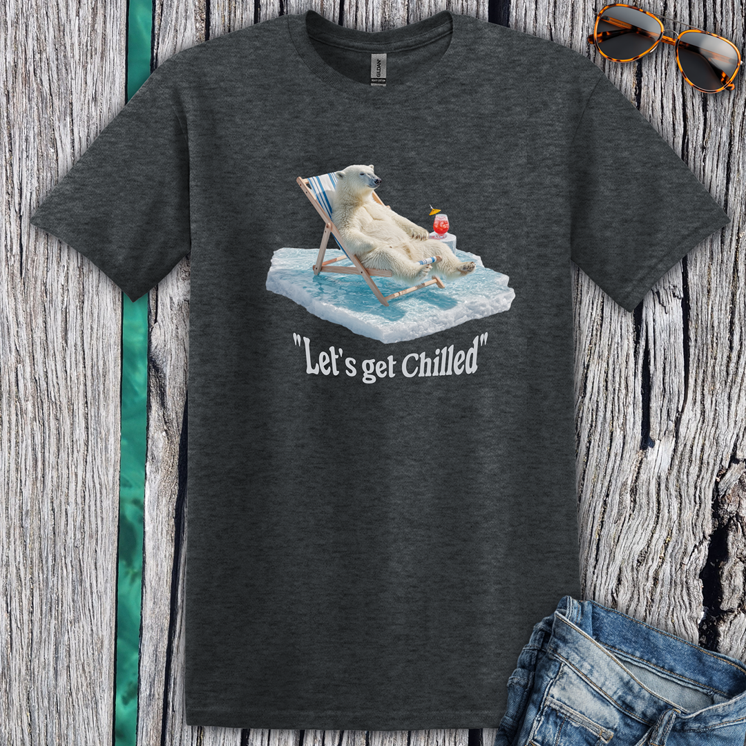 Lets get chilled T-Shirt