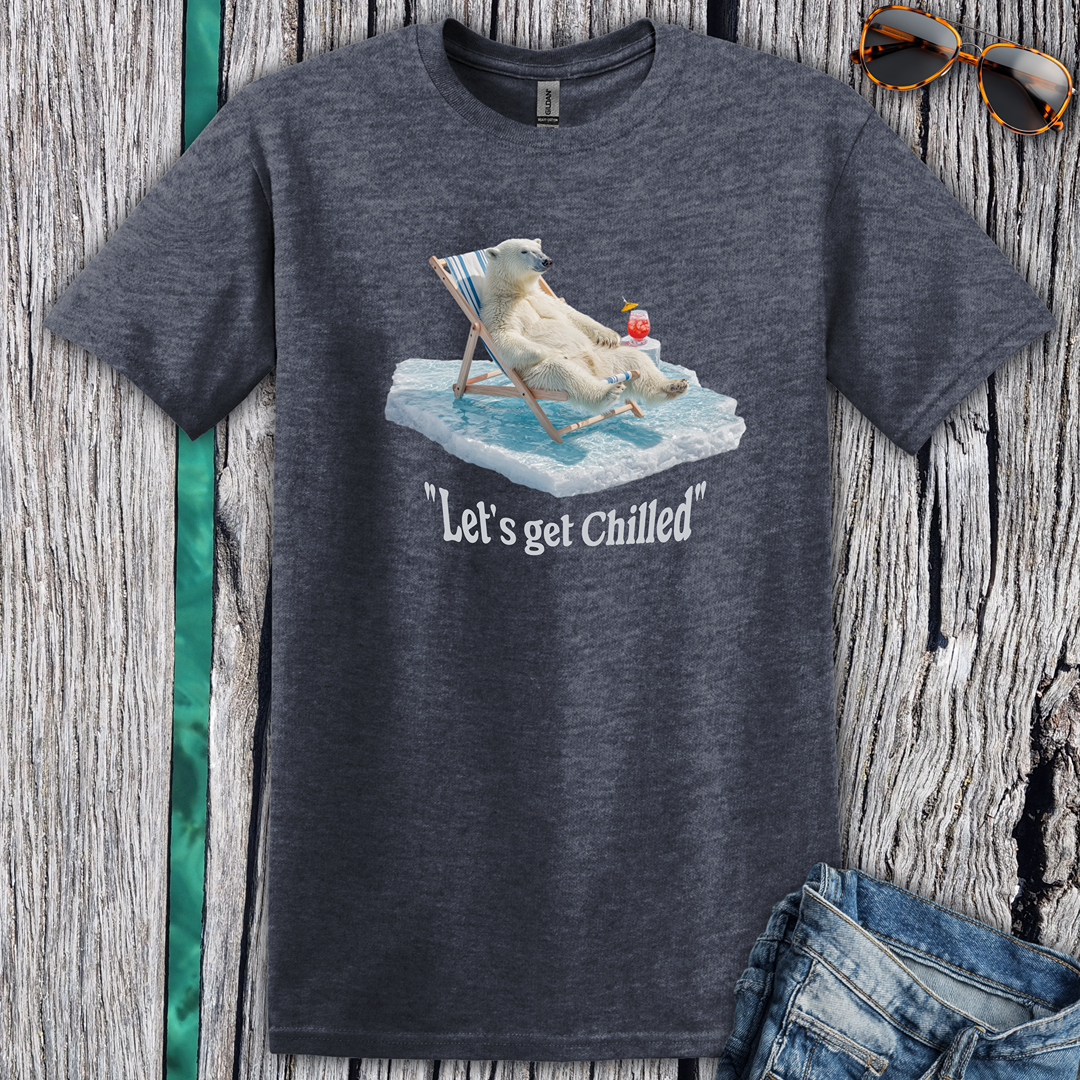 Lets get chilled T-Shirt